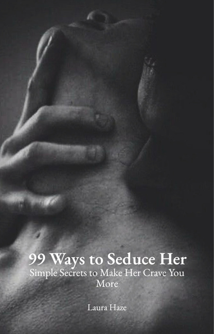 99 Ways to Seduce Her by Laura Haze